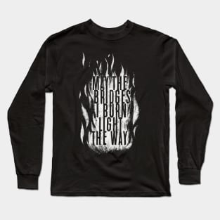 May The Bridges I Burn Long Sleeve T-Shirt